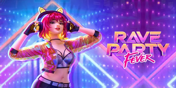 Rave Party Fever - Slot Gacor Dengan RTP Maks