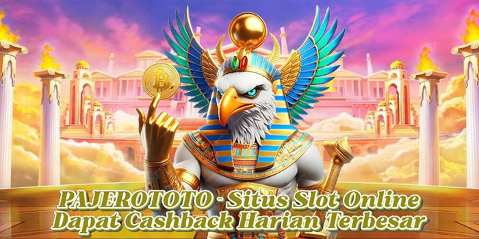 PAJEROTOTO – Situs Slot Online Dapat Cashback Harian Terbesar