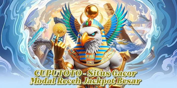 CUPUTOTO – Situs Gacor Modal Receh Jackpot Besar