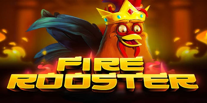 Trik Ampuh Mendapatkan Sensasional di Slot Fire Rooster