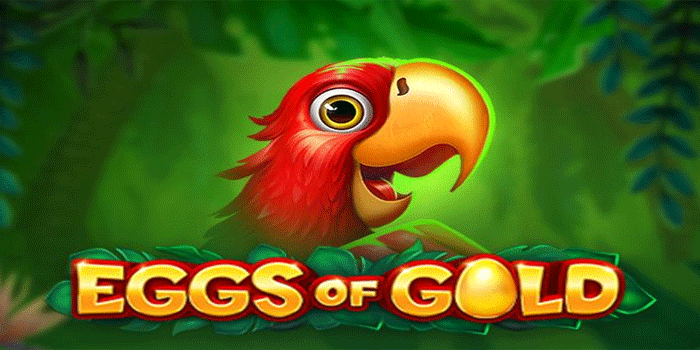 Trik Jitu Main Slot Eggs Of Gold Untuk Jackpot Maksimal Setiap Waktu